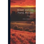 Rome and its Papal Rulers: A History of Eighteen Centuries