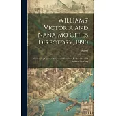 Williams’ Victoria and Nanaimo Cities Directory, 1890: Containing General Provincial Information With a Classified Business Directory