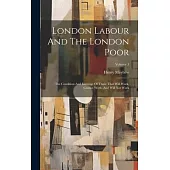 London Labour And The London Poor: The Condition And Earnings Of Those That Will Work, Cannot Work, And Will Not Work; Volume 3