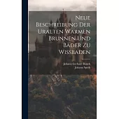 Neue Beschreibung Der Uralten Warmen Brunnen Und Bäder Zu Wißbaden