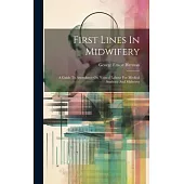 First Lines In Midwifery: A Guide To Attendance On Natural Labour For Medical Students And Midwives