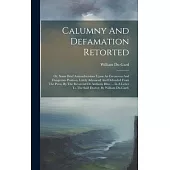Calumny And Defamation Retorted: Or, Some Brief Animadversions Upon An Erroneous And Dangerous Position, Lately Advanced And Defended From The Press,