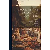 Travels In The Holy Land, Egypt, Etc: In 2 Vol; Volume 2