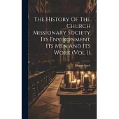 The History Of The Church Missionary Society Its Environment Its Men And Its Work (vol 1)