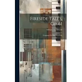 Fireside Tales, Op. 61: Composed For The Pianoforte