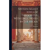 Sixteen Select Idyls of Theocritus, With Engl. Notes by D.B. Hickie