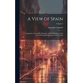 A View of Spain: Comprising a Descriptive Itinerary, of Each Province, and a General Statistical Account of the Country; Volume 4