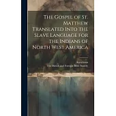 The Gospel of st. Matthew Translated Into the Slave Language for the Indians of North West America
