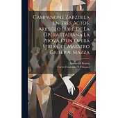 Campanone Zarzuela En Tres Actos, Arreglo Libre De La Ópera Italiana La Prova D’un Opera Seria Del Maestro Giuseppe Mazza