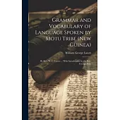 Grammar and Vocabulary of Language Spoken by Motu Tribe (New Guinea): By Rev. W. G. Lawes ... With Introduction by the Rev. George Pratt