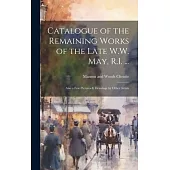 Catalogue of the Remaining Works of the Late W.W. May, R.I. ...: Also a few Pictures & Drawings by Other Artists