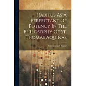 Habitus As A Perfectant Of Potency In The Philosophy Of St. Thomas Aquinas