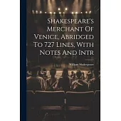 Shakespeare’s Merchant Of Venice, Abridged To 727 Lines, With Notes And Intr