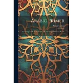 Arabic Primer: Consisting of 180 Short Sentences Containing 30 Primary Words