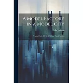 A Model Factory in a Model City: A Social Study [Of the Waltham Watch Factory