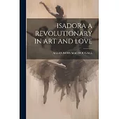 Isadora a Revolutionary in Art and Love
