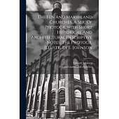 The Fen And Marshland Churches, A Ser. Of Photogr., with Short Historical And Architectural Descriptive Notes. The Photogr. Illustr. By E. Johnson