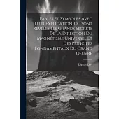 Fables Et Symboles Avec Leur Explication, Où Sont Révélés Les Grands Secrets De La Direction Du Magnétisme Universel Et Des Principes Fondamentaux Du