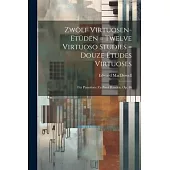 Zwölf Virtuosen-etüden = Twelve Virtuoso Studies = Douze Études Virtuoses: Für Pianoforte Zu Zwei Händen, Op. 46