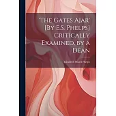 ’the Gates Ajar’ [By E.S. Phelps] Critically Examined, by a Dean