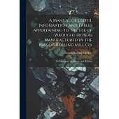 A Manual of Useful Information and Tables Appertaining to the use of Wrought Iron as Manufactured by the Passaic Rolling Mill Co.; for Engineers, Arch