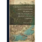 Catalogue of New and Standard Works, in Circulation at Mudie’s Select Library