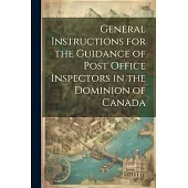 General Instructions for the Guidance of Post Office Inspectors in the Dominion of Canada