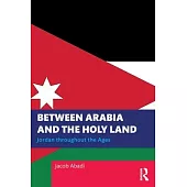 Between Arabia and the Holy Land: Jordan Throughout the Ages