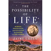 The Possibility of Life: Science, Imagination and Our Quest for Kinship in the Cosmos