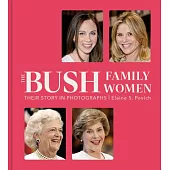 The Bush Family Women: Their Story in Photographs