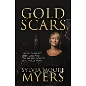 Gold Scars: The Truth about Grief, Loss and Trauma and How to Beautifully Mend