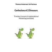 Confessions of 2 Dinosaurs: Timeless Lessons in International Marketing and Sales