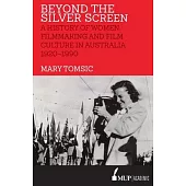 Beyond the Silver Screen: A History of Women, Filmmaking and Film Culture in Australia 1920-1990