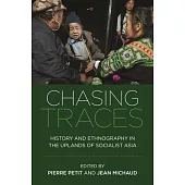 Chasing Traces: History and Ethnography in the Uplands of Socialist Asia