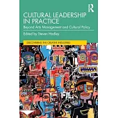 Cultural Leadership in Practice: Beyond Arts Management and Cultural Policy