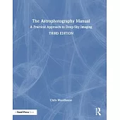 The Astrophotography Manual: A Practical and Scientific Approach to Deep Sky Imaging
