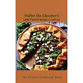 Walter the Educator’s Little French Recipes Cookbook