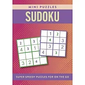 Mini Sudoku: Super Speedy Puzzles for Solving on the Go