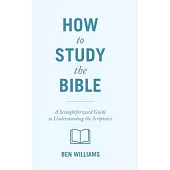 How to Study the Bible: A Straightforward Guide to Understanding the Scriptures