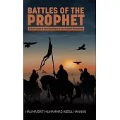 Battles of the Prophet: A Brief Guide to the Ghazawaat of Prophet Muhammad