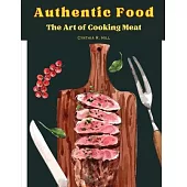 Authentic Food: The Art of Cooking Meat