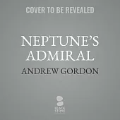 Neptune’s Admiral: The Life of Sir Bertram Ramsay, Commander of Dunkirk and D-Day