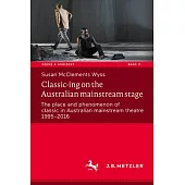 Classic-Ing on the Australian Mainstream Stage: The Place and Phenomenon of Classic in Australian Mainstream Theatre 1995-2016