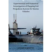 Experimental and Numerical Investigation of Flapping Foil Propulsion System for Marine Vehicles
