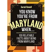 You Know You’re From Maryland When... 100 Relatable Facts About Being From Maryland: Short Books, Perfect for Gifts