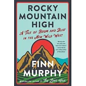 Rocky Mountain High: A Tale of Boom and Bust in the New Wild West