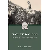 Native Dancer: Racing’s Great Gray Ghost