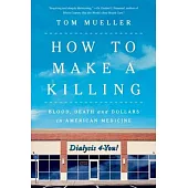How to Make a Killing: Blood, Death and Dollars in American Medicine