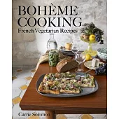 Bohème Cooking: French Vegetarian Recipes