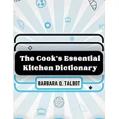 The Cook’s Essential Kitchen Dictionary: The Dictionary of Cookery